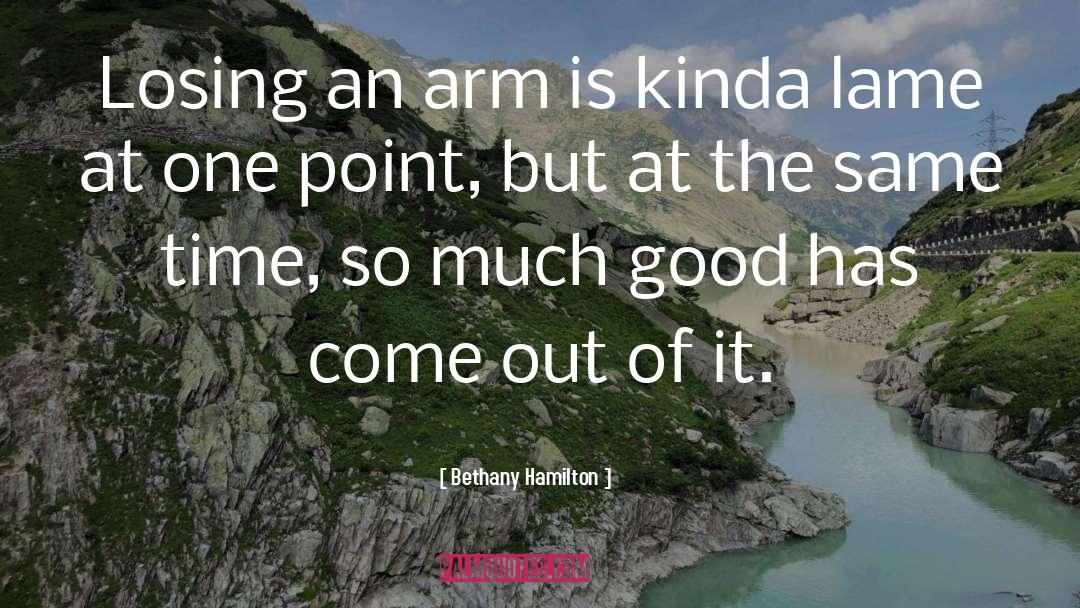Bethany Hamilton Quotes: Losing an arm is kinda