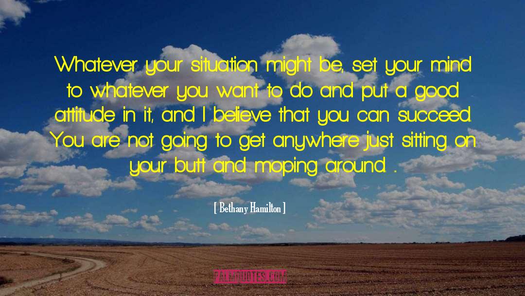 Bethany Hamilton Quotes: Whatever your situation might be,