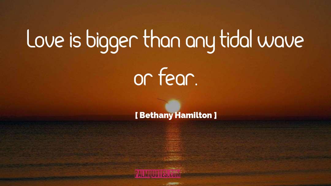 Bethany Hamilton Quotes: Love is bigger than any