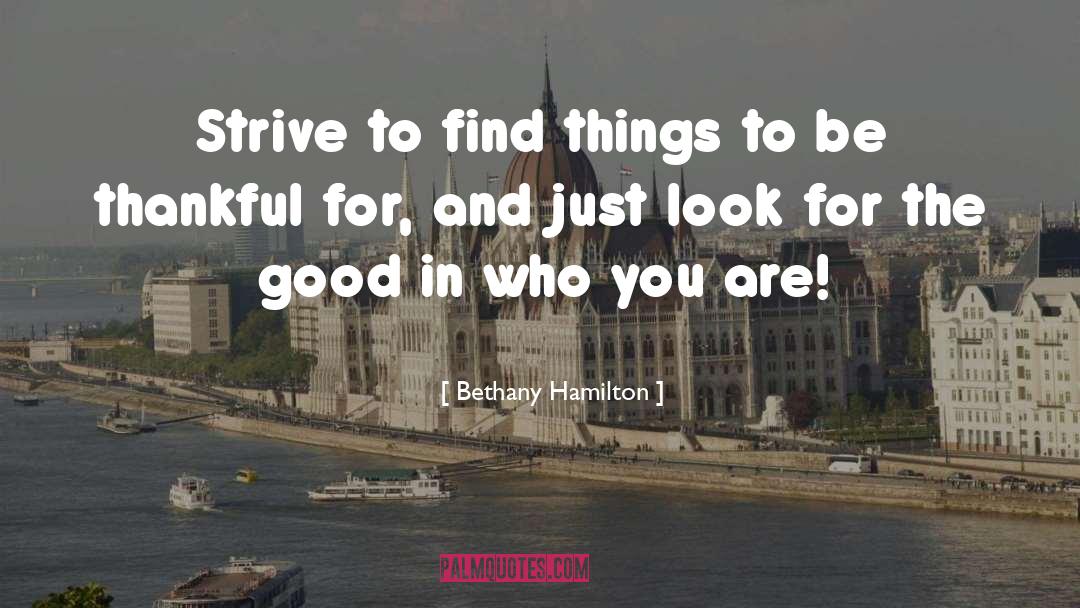 Bethany Hamilton Quotes: Strive to find things to
