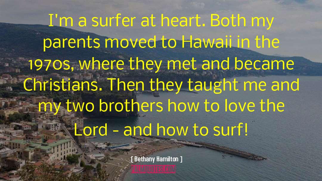 Bethany Hamilton Quotes: I'm a surfer at heart.