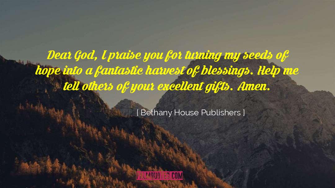 Bethany House Publishers Quotes: Dear God, I praise you