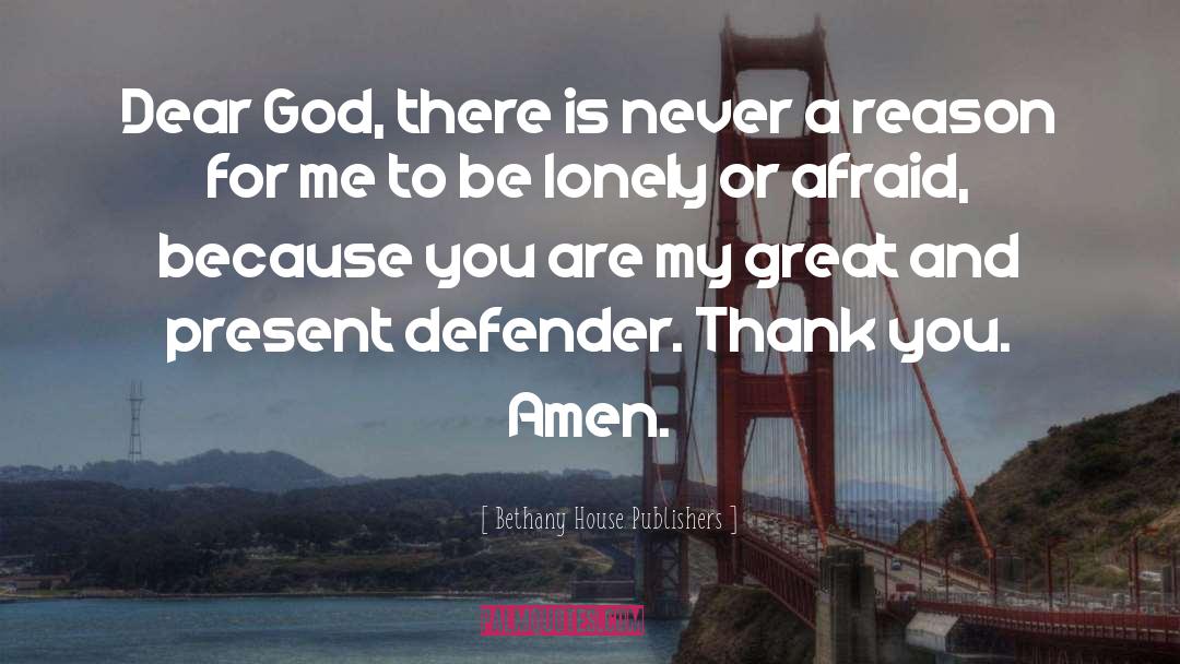 Bethany House Publishers Quotes: Dear God, there is never