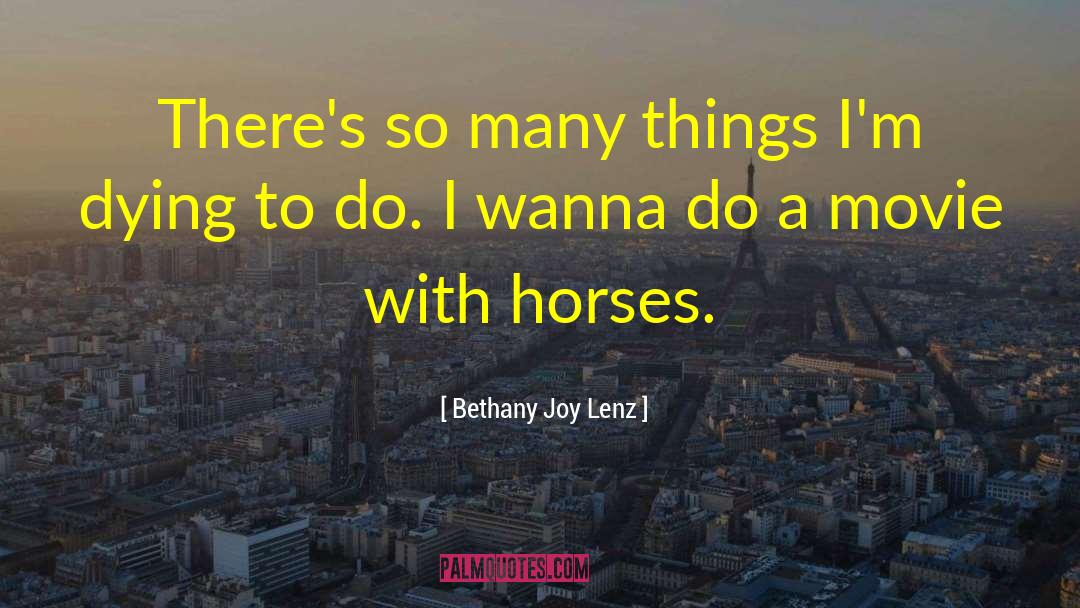 Bethany Joy Lenz Quotes: There's so many things I'm