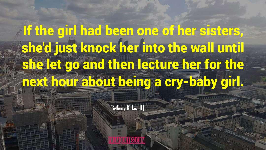 Bethany K. Lovell Quotes: If the girl had been