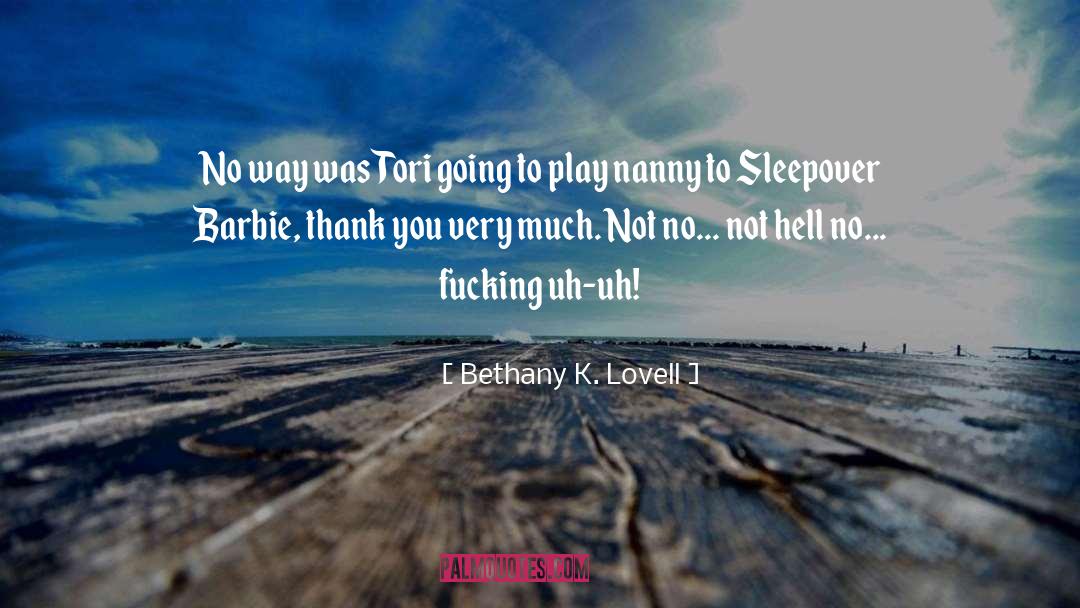 Bethany K. Lovell Quotes: No way was Tori going