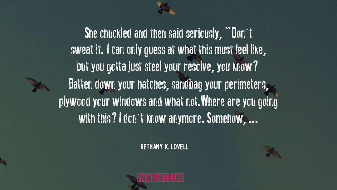 Bethany K. Lovell Quotes: She chuckled and then said