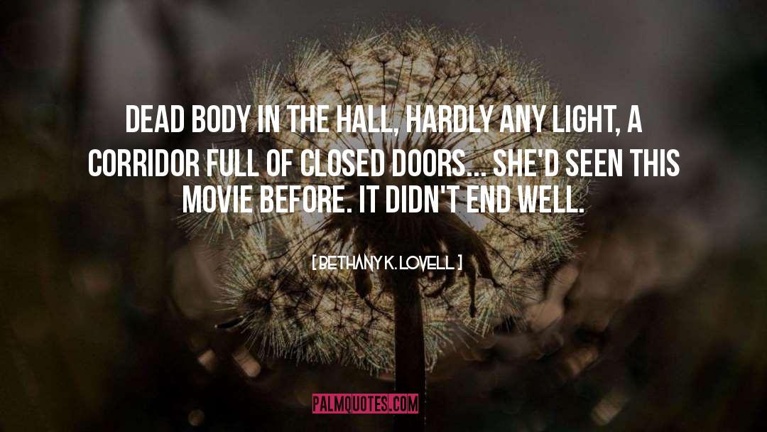 Bethany K. Lovell Quotes: Dead body in the hall,