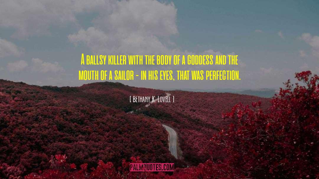 Bethany K. Lovell Quotes: A ballsy killer with the