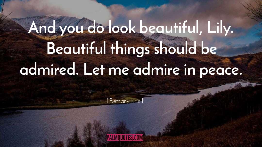 Bethany-Kris Quotes: And you do look beautiful,