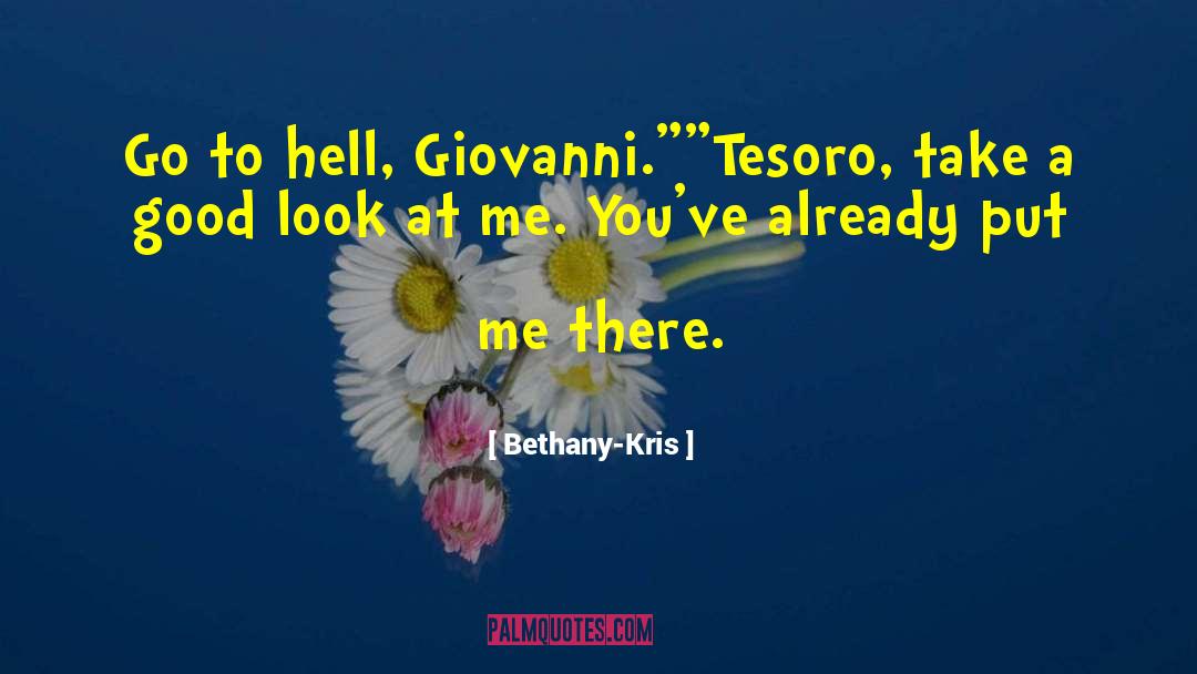 Bethany-Kris Quotes: Go to hell, Giovanni.