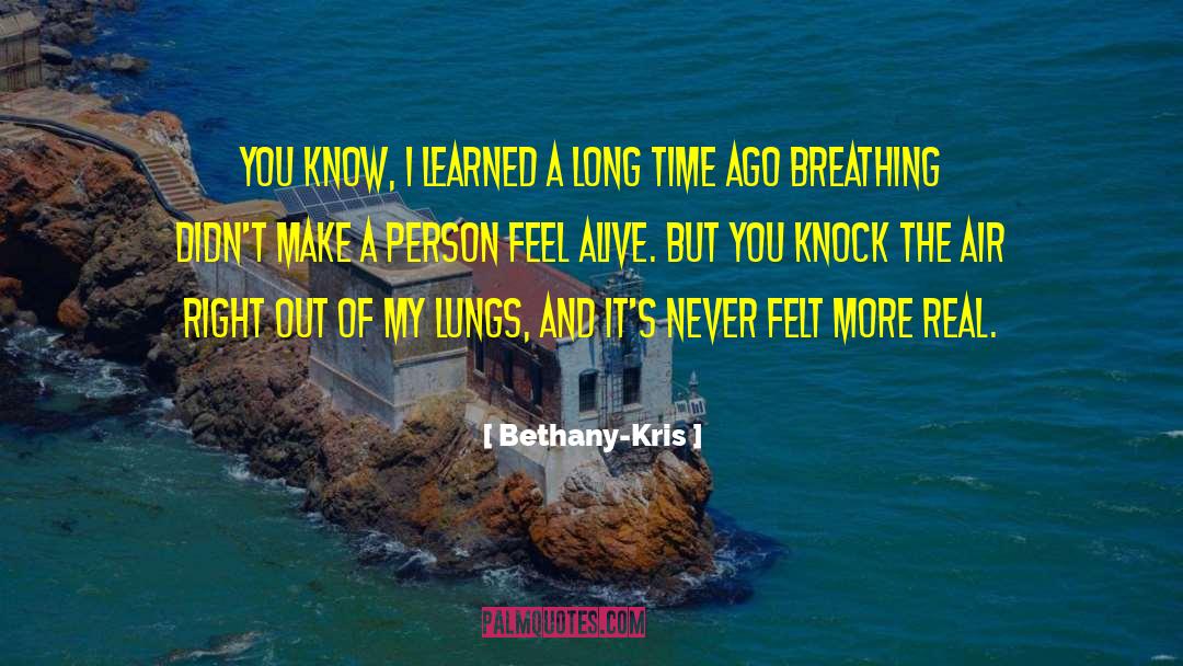 Bethany-Kris Quotes: You know, I learned a