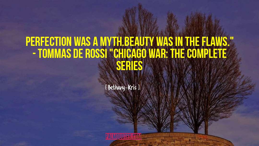 Bethany-Kris Quotes: Perfection was a myth.<br />Beauty