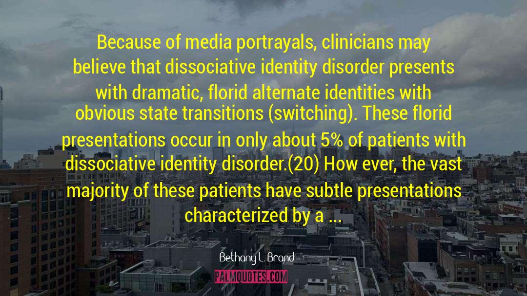 Bethany L. Brand Quotes: Because of media portrayals, clinicians