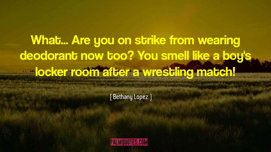 Bethany Lopez Quotes: What... Are you on strike