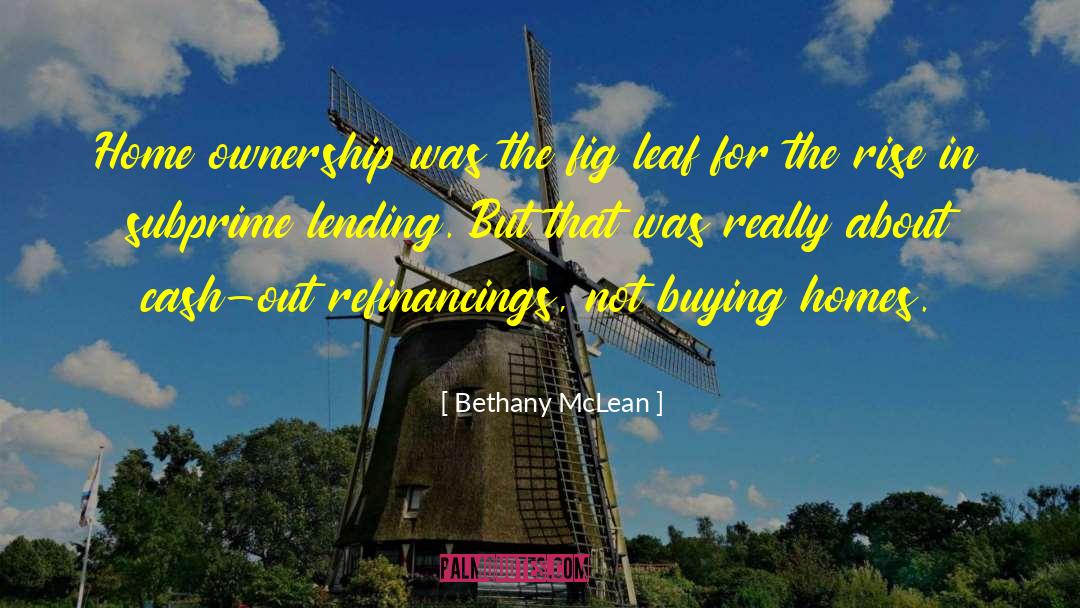 Bethany McLean Quotes: Home ownership was the fig