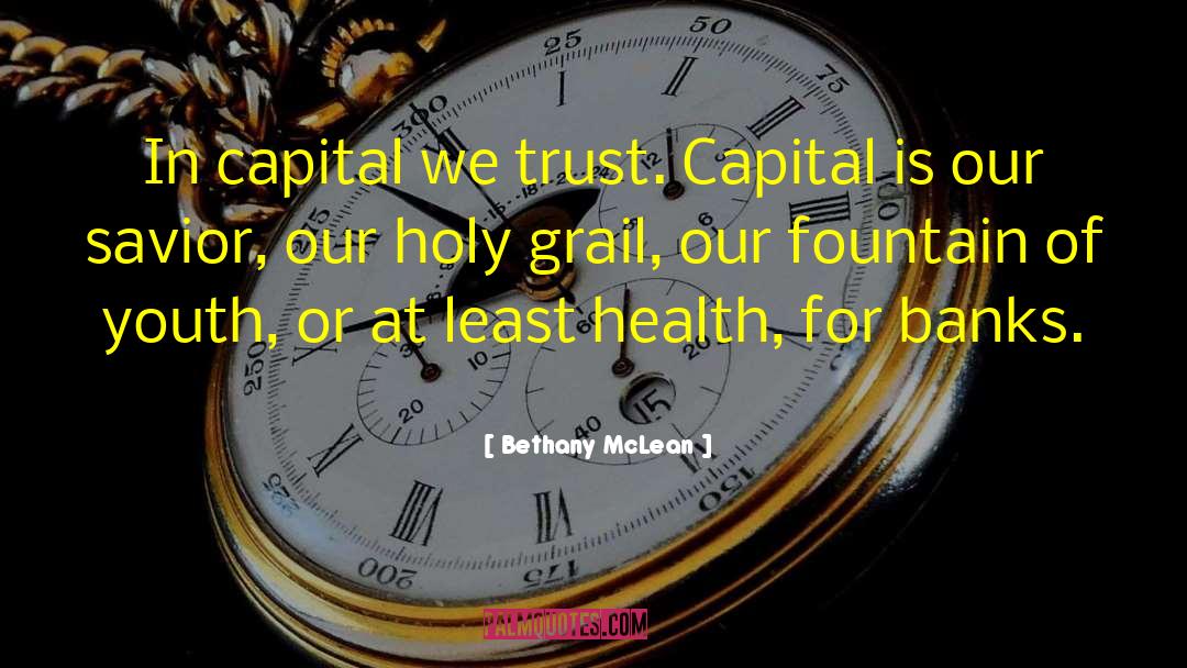 Bethany McLean Quotes: In capital we trust. Capital