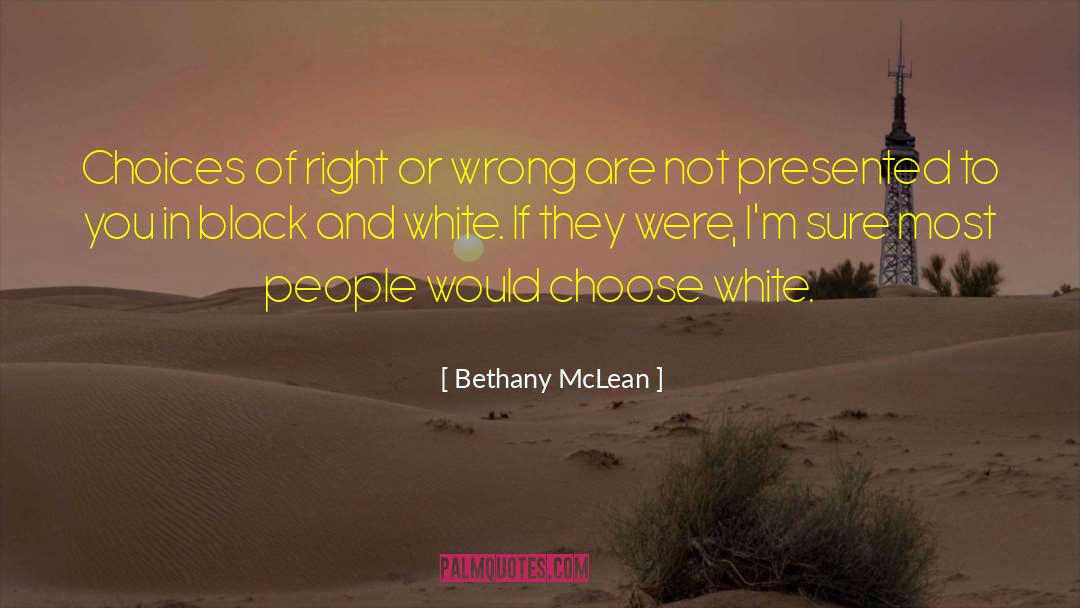 Bethany McLean Quotes: Choices of right or wrong