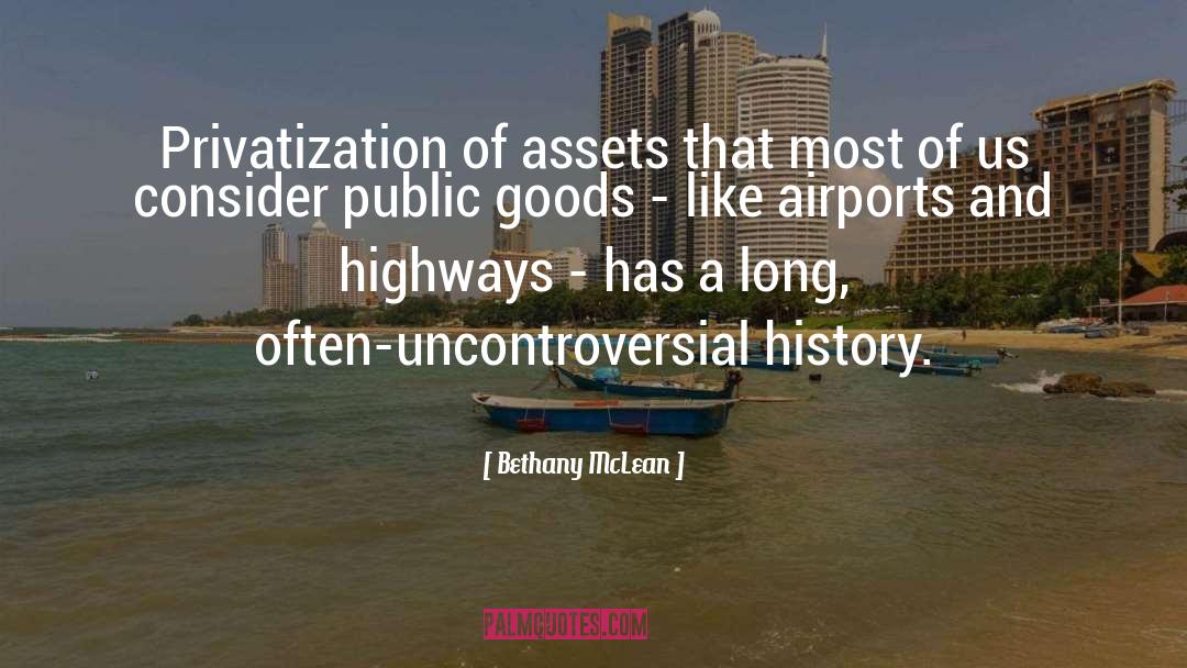 Bethany McLean Quotes: Privatization of assets that most