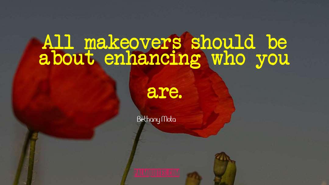 Bethany Mota Quotes: All makeovers should be about