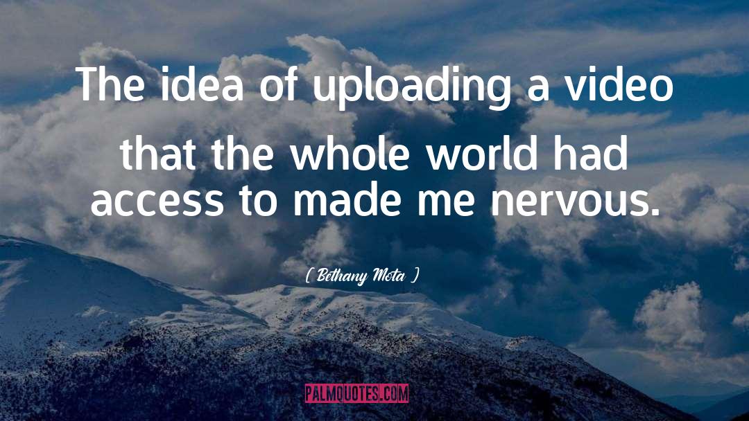 Bethany Mota Quotes: The idea of uploading a