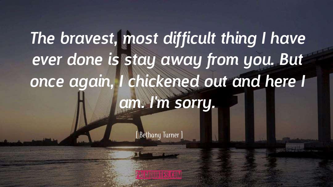 Bethany Turner Quotes: The bravest, most difficult thing