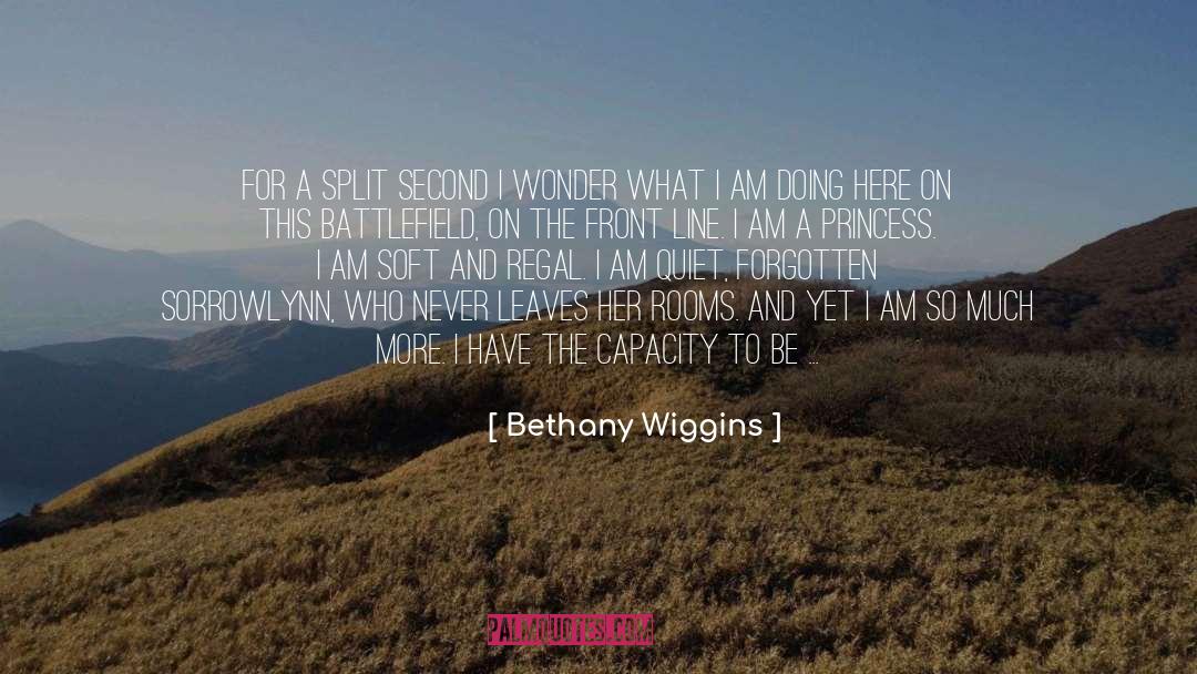 Bethany Wiggins Quotes: For a split second I