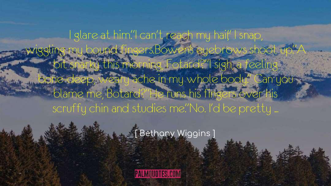 Bethany Wiggins Quotes: I glare at him.