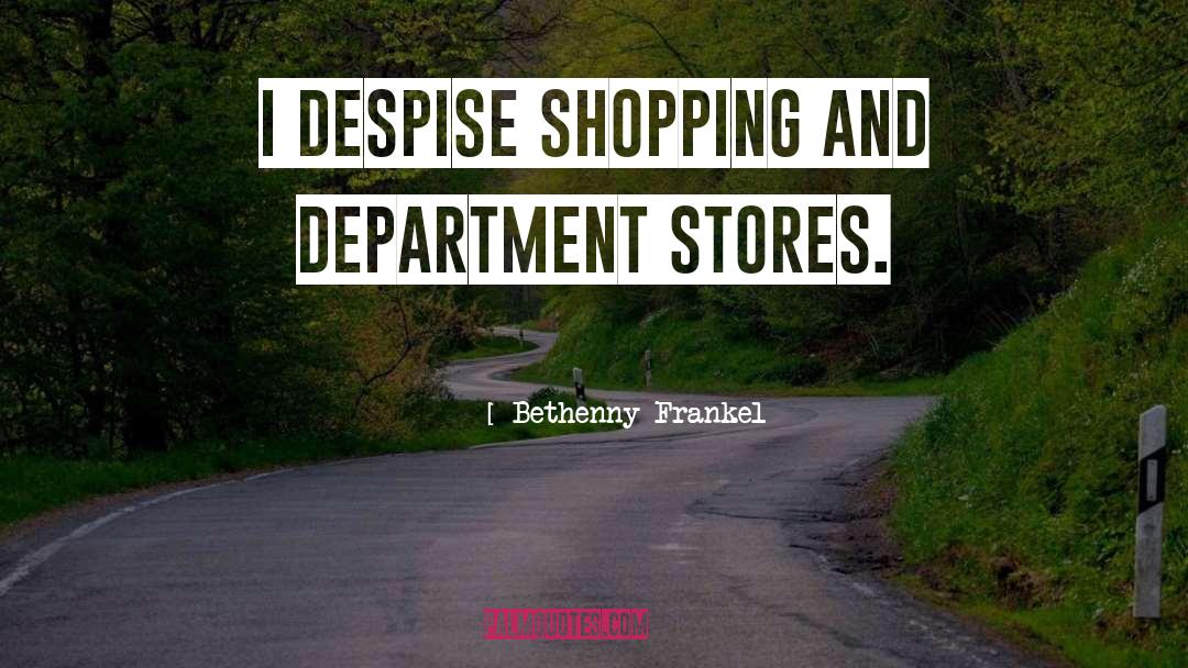 Bethenny Frankel Quotes: I despise shopping and department