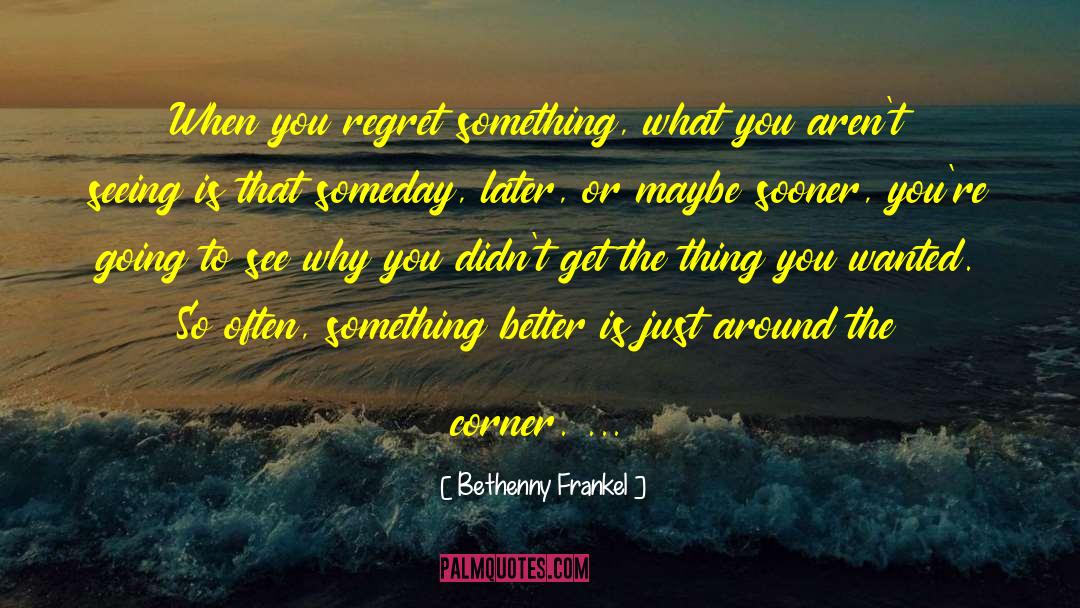 Bethenny Frankel Quotes: When you regret something, what