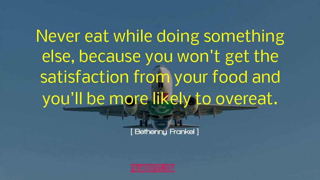 Bethenny Frankel Quotes: Never eat while doing something