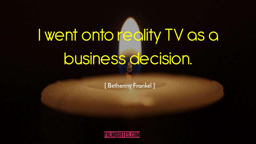 Bethenny Frankel Quotes: I went onto reality TV