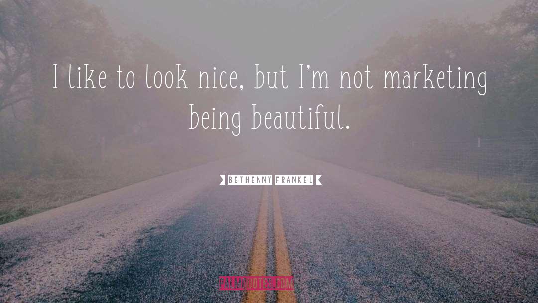 Bethenny Frankel Quotes: I like to look nice,