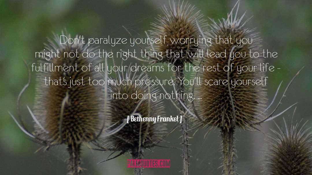 Bethenny Frankel Quotes: Don't paralyze yourself worrying that