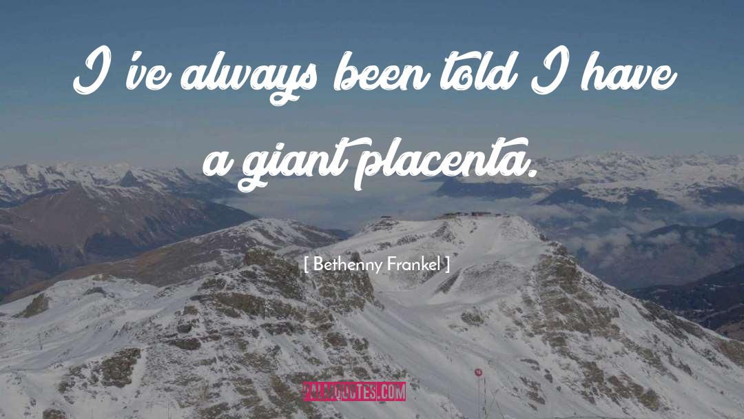 Bethenny Frankel Quotes: I've always been told I