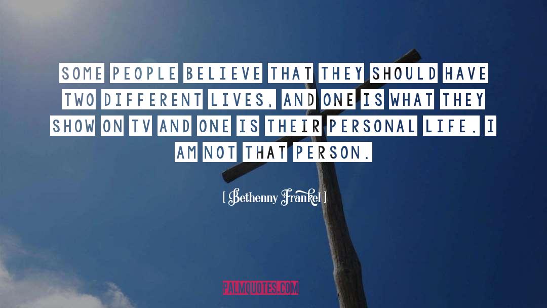 Bethenny Frankel Quotes: Some people believe that they