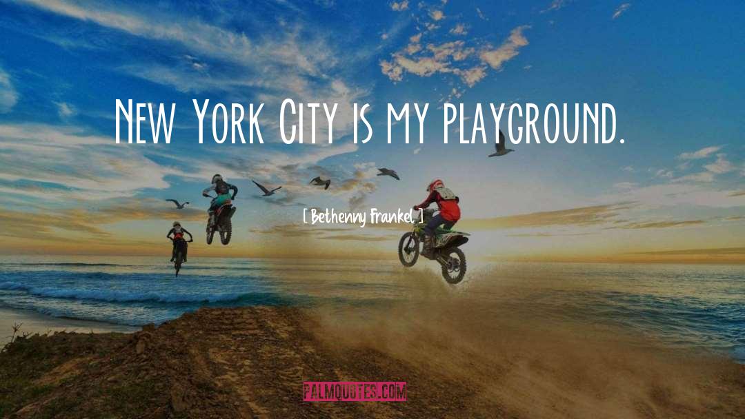 Bethenny Frankel Quotes: New York City is my