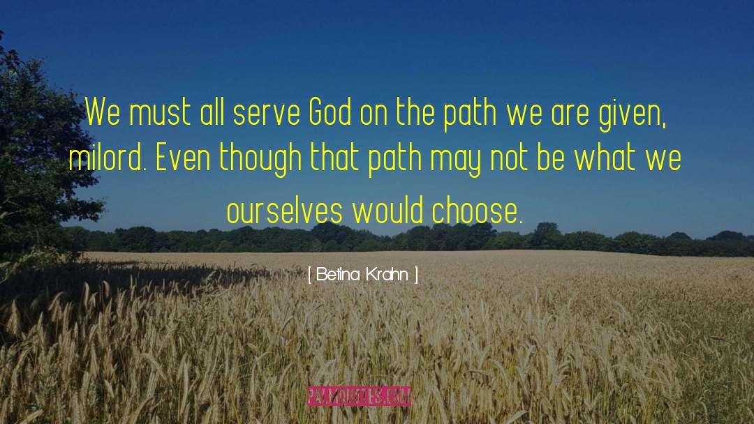 Betina Krahn Quotes: We must all serve God