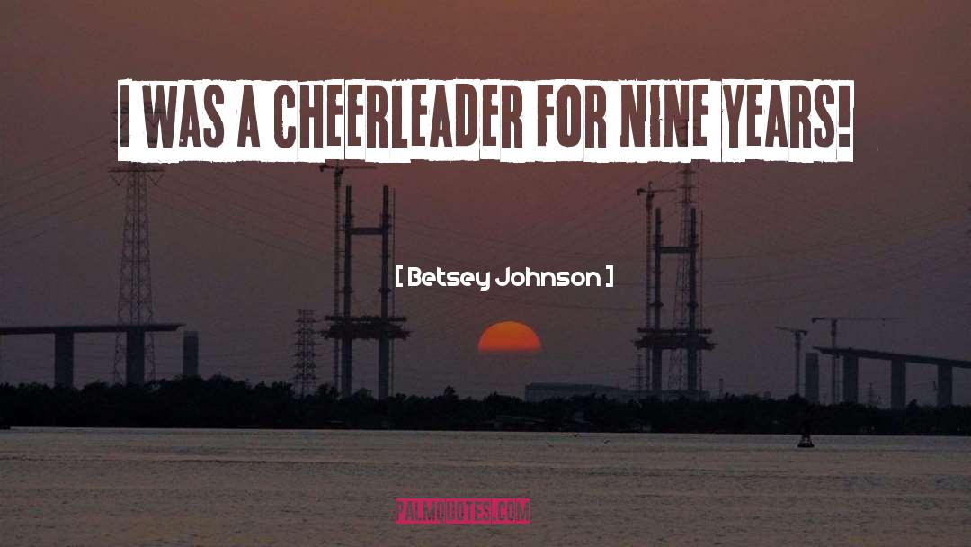 Betsey Johnson Quotes: I was a cheerleader for