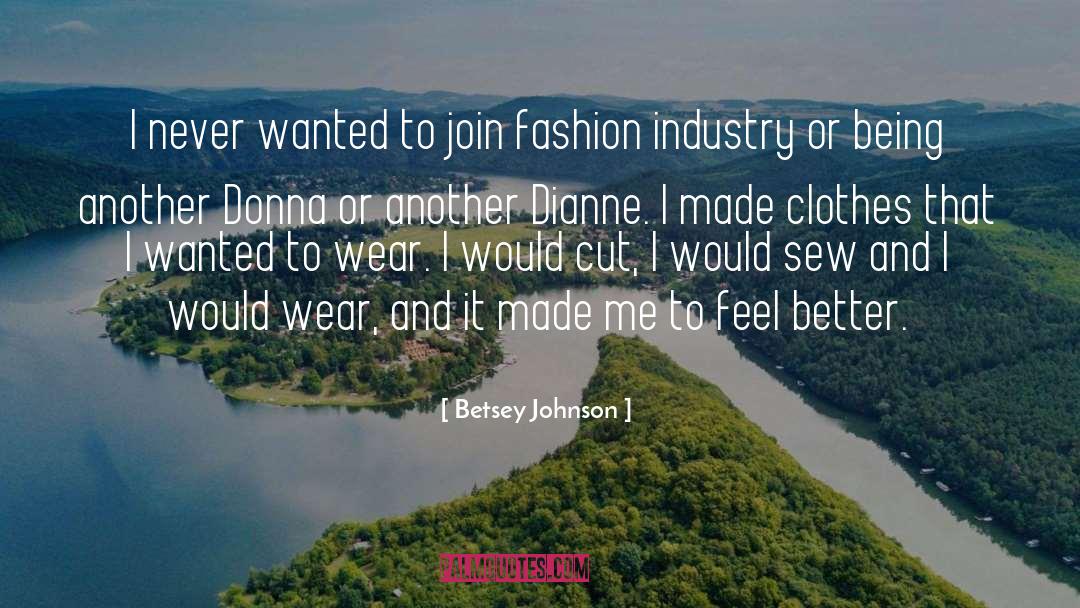 Betsey Johnson Quotes: I never wanted to join