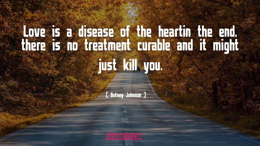 Betsey Johnson Quotes: Love is a disease of