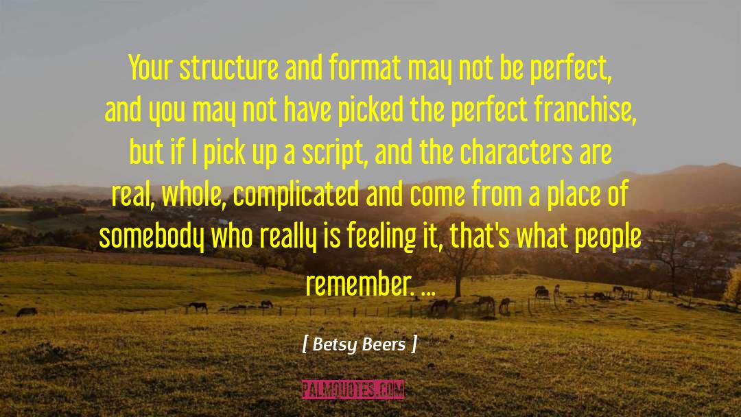 Betsy Beers Quotes: Your structure and format may