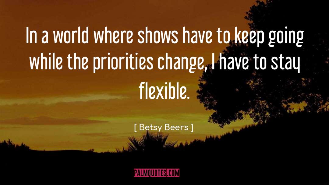 Betsy Beers Quotes: In a world where shows