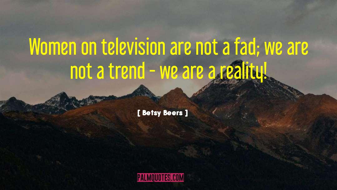 Betsy Beers Quotes: Women on television are not