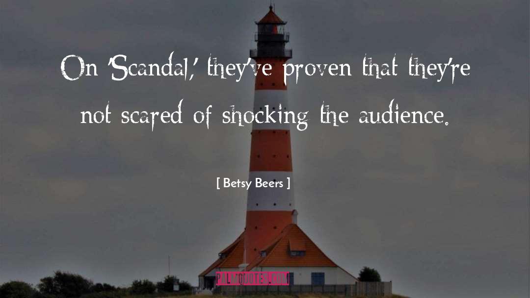 Betsy Beers Quotes: On 'Scandal,' they've proven that