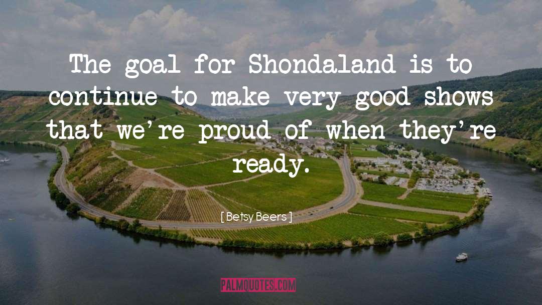Betsy Beers Quotes: The goal for Shondaland is