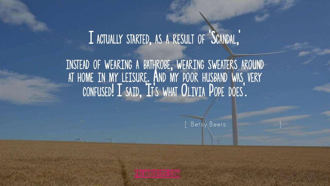 Betsy Beers Quotes: I actually started, as a