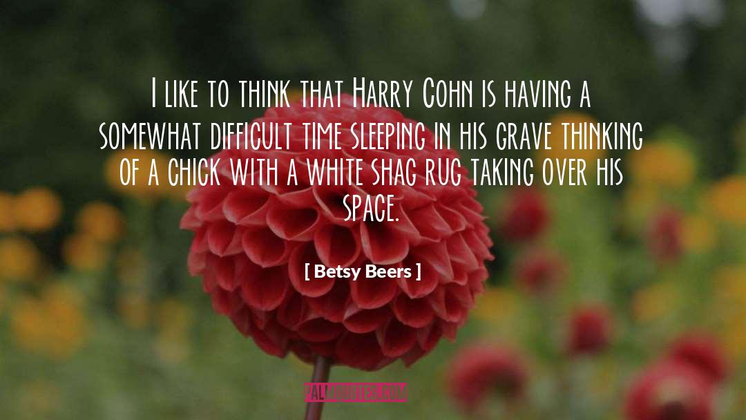 Betsy Beers Quotes: I like to think that