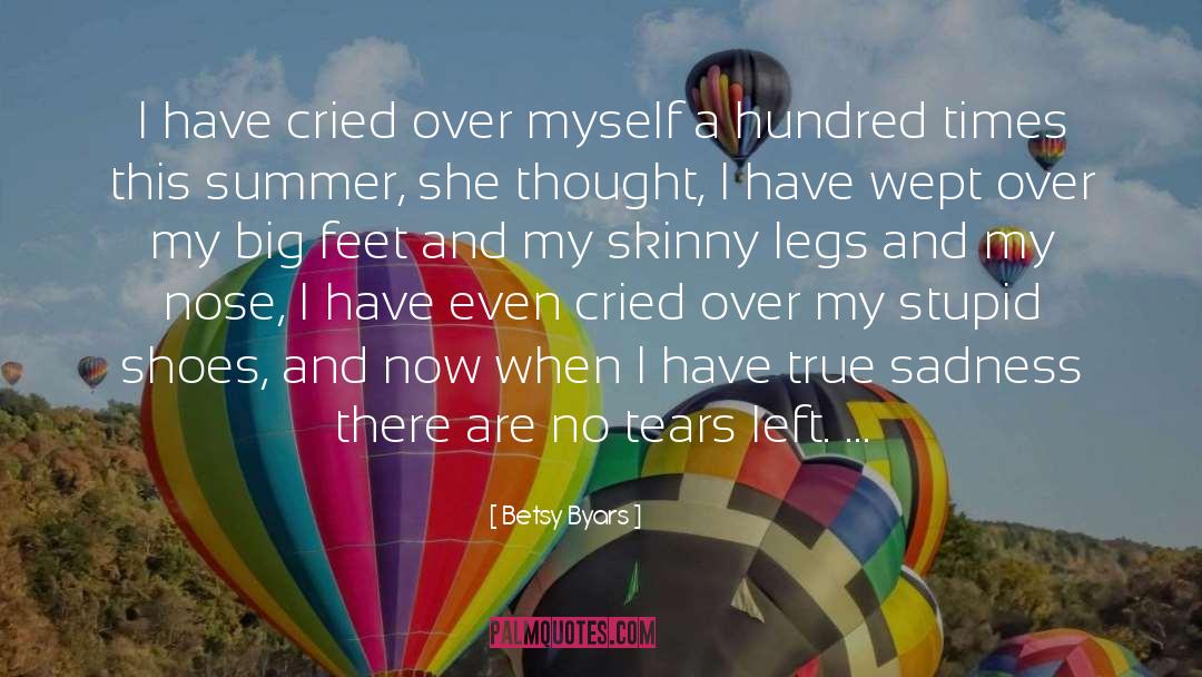 Betsy Byars Quotes: I have cried over myself