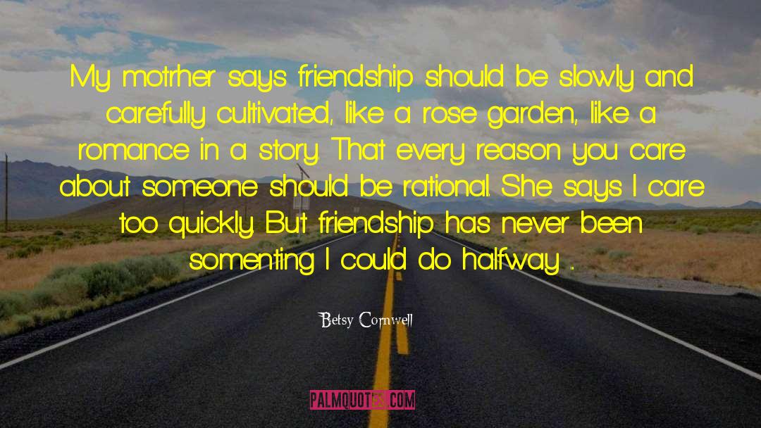 Betsy Cornwell Quotes: My motrher says friendship should